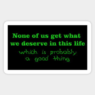 None of us get what we deserve Sticker